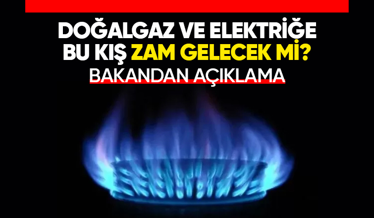 Doğalgaz ve elektriğe zam yapılacak mı? Bakan duyurdu
