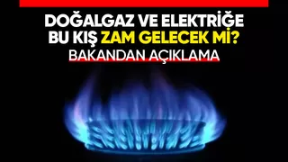 Doğalgaz ve elektriğe zam yapılacak mı? Bakan duyurdu