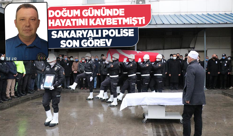 Doğum gününde ölen Sakaryalı polis memuru için tören