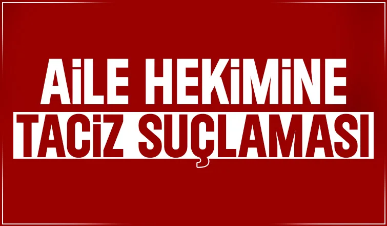 Doktor hakkında taciz sıuçlaması
