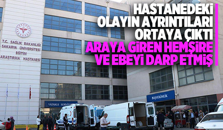 Doktorla tartıştı, araya giren ebe ve hemşireyi darp etti