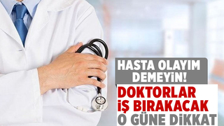 Doktorlar iş bırakacak; O güne dikkat