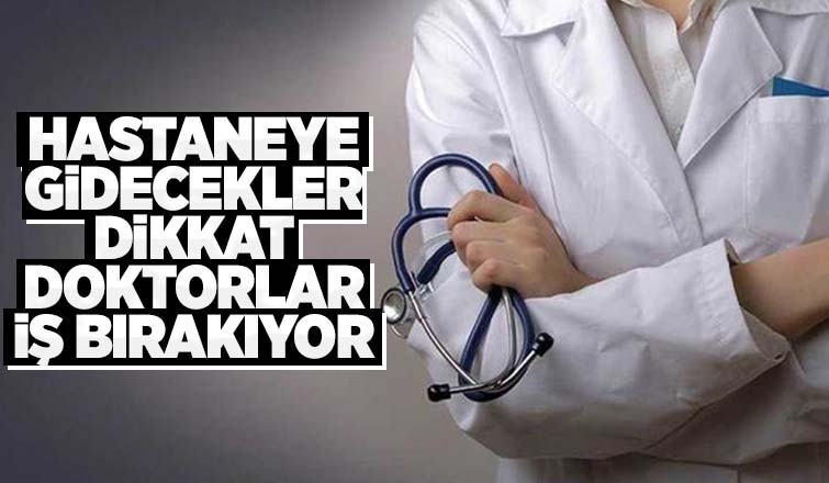 Doktorlar iş bırakacak