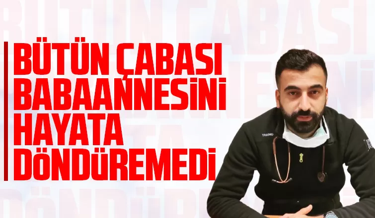 Doktorun çabası babaannesini hayata döndüremedi