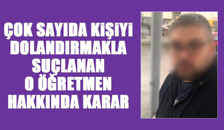 Dolandırıcılıkla suçlanan öğretmen için karar