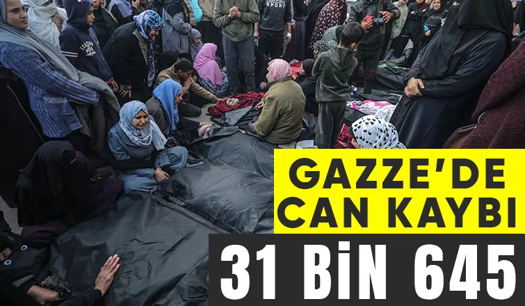 Gazze’de can kaybı 31 bin 645’e yükseldi