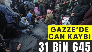 Gazze’de can kaybı 31 bin 645’e yükseldi