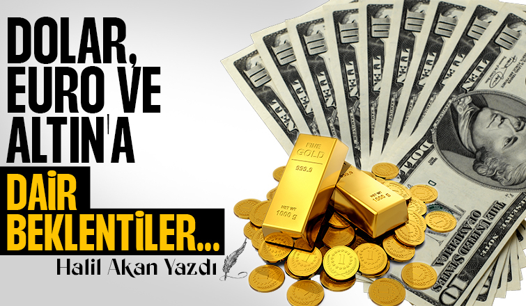 Dolar, Euro ve Altına Dair Beklentiler