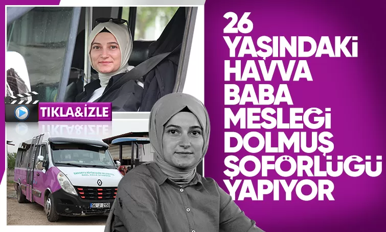 Dolmuş şoförü Havva'nın hayali tır ve otobüs şoförü olmak