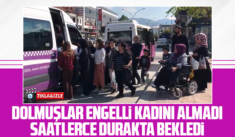 Dolmuşlar engelli kadını almadı