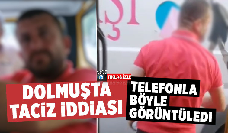 Dolmuşta taciz iddiası
