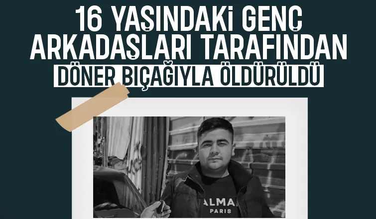 Döner bıçaklı dehşet; 16 yaşındaki genç öldürüldü