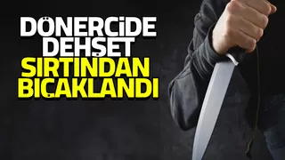 Dönercide sırtından bıçaklandı