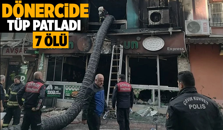 Dönercide tüp patladı: 7 ölü, 5 yaralı