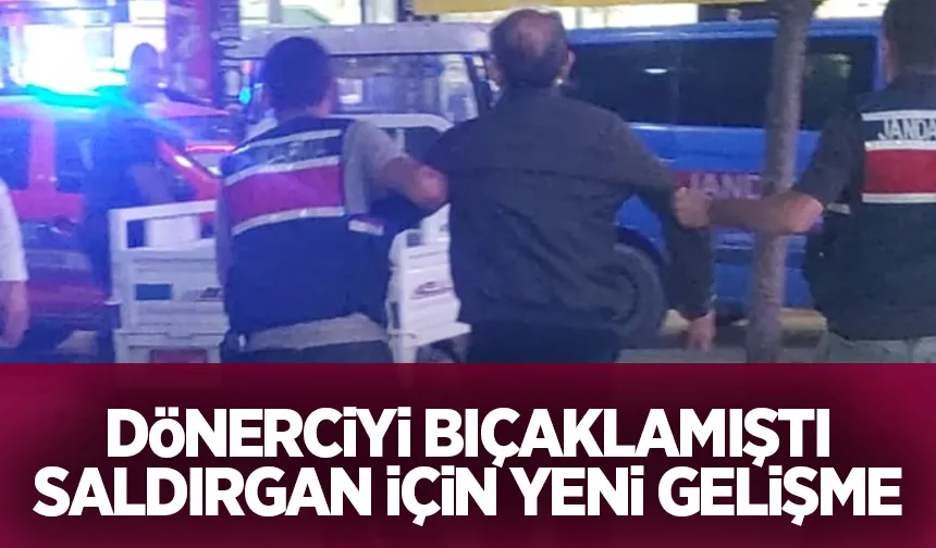 Dönerciyi bıçakla ağır yaralamıştı, önemli gelişme