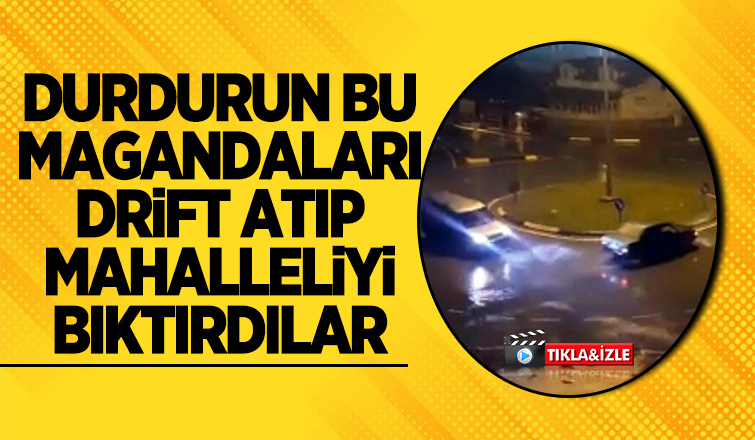 Drift atan magandalar mahalleliyi bıktırdı