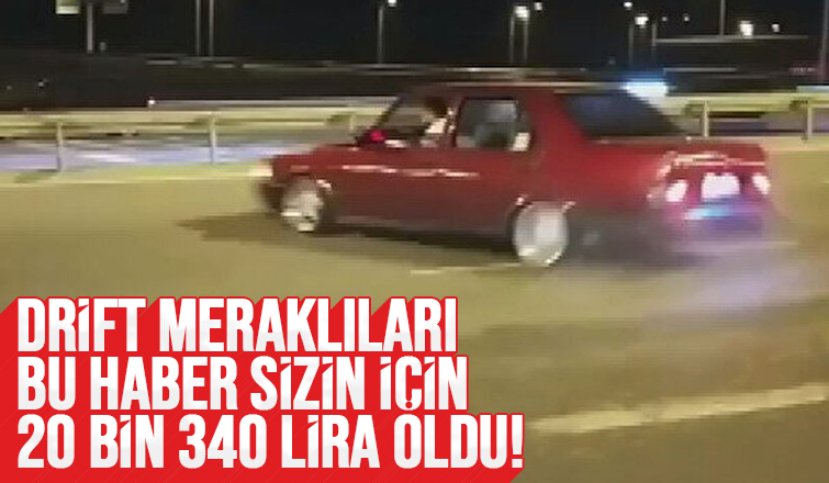 Drift yapma ve makas atmanın cezası artırıldı