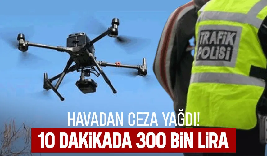 Dronlu denetimde ceza yağdı