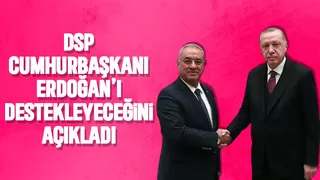 DSP, Cumhurbaşkanı Erdoğan'a desteğini açıkladı