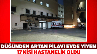 Düğün pilavı 17 kişiyi hastanelik etti