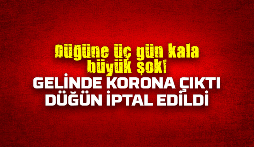 Düğüne üç gün kala gelinde korona çıktı, düğün iptal