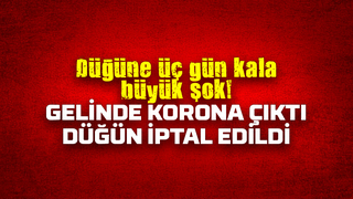 Düğüne üç gün kala gelinde korona çıktı, düğün iptal