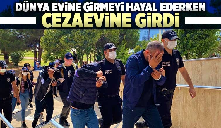 Dünya evine girmeyi hayal ederken cezaevine girdi