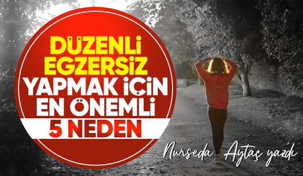 DÜZENLİ EGZERSİZ YAPMAK İÇİN EN ÖNEMLİ 5 NEDEN