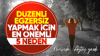 DÜZENLİ EGZERSİZ YAPMAK İÇİN EN ÖNEMLİ 5 NEDEN