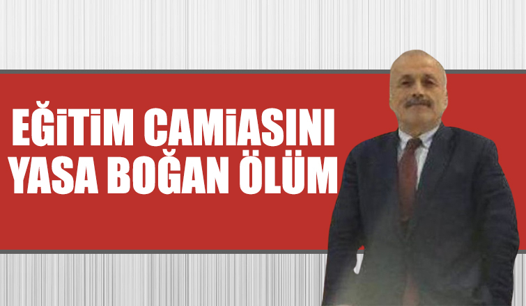 Eğitim camiasının acı kaybı
