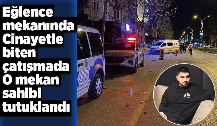 Eğlence mekanındaki çatışmada mekan sahibi tutuklandı