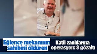 Eğlence mekanının sahibini öldüren katil zanlıları yakalandı