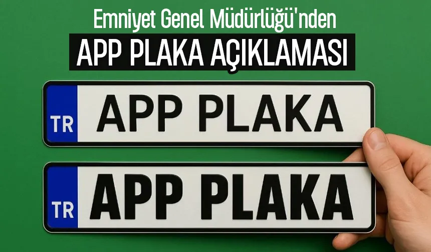EGM'den APP plaka açıklaması