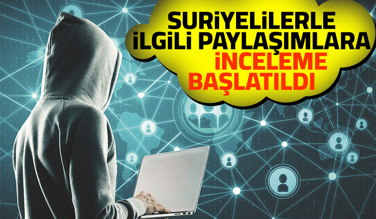 EGM, Suriyelilerle ilgili paylaşımlara inceleme başlattı