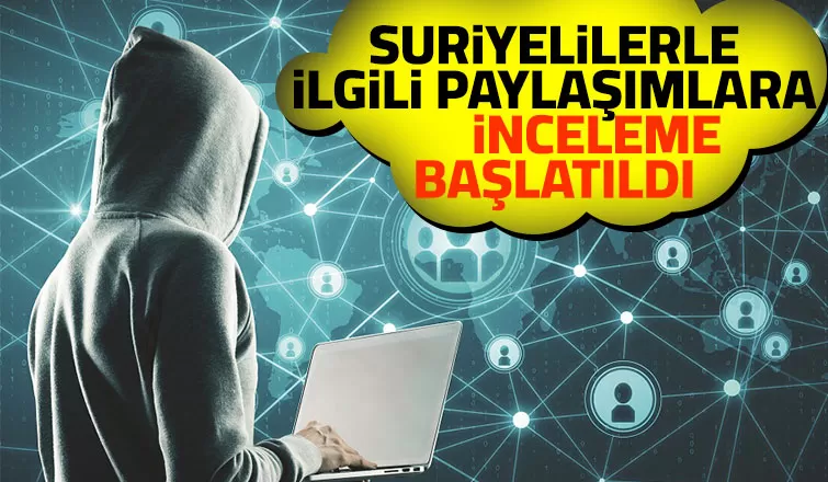 EGM, Suriyelilerle ilgili paylaşımlara inceleme başlattı