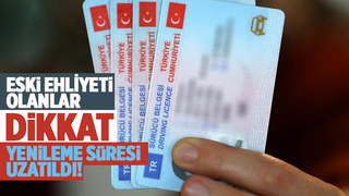 Ehliyet yenileme süresi uzatıldı
