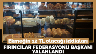 Ekmeğin 12 TL olacağı iddialarına bu yanıtı verdi