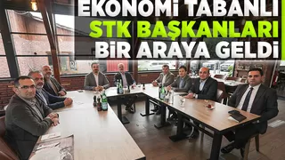 Ekonomi Tabanlı STK Başkanları toplantıda buluştu