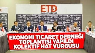 Ekonomi Ticaret Derneği toplantısında kolektif hat vurgusu