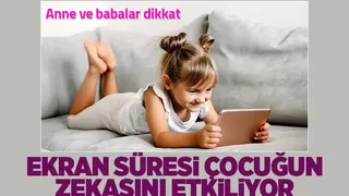 Ekran süresi çocuğun zekasını etkiliyor