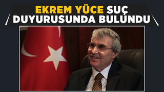 Ekrem Yüce'den açıklama: Suç duyurusunda bulundum