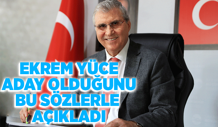 Ekrem Yüce'den adaylık açıklaması