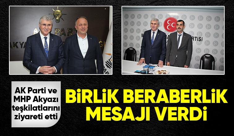 Ekrem Yüce'den AK Parti ve MHP Akyazı İlçe Başkanlıklarını ziyaret