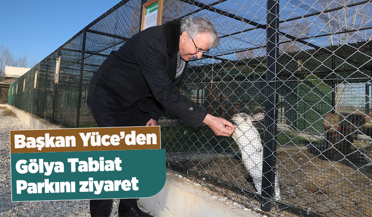 Ekrem Yüce Gölya Tabiat Parkını ziyaret etti