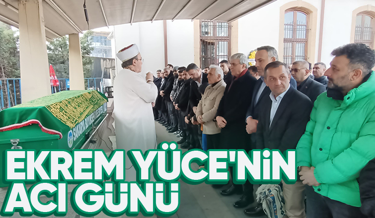 Ekrem Yüce'nin ayınvalidesi  toprağa verildi