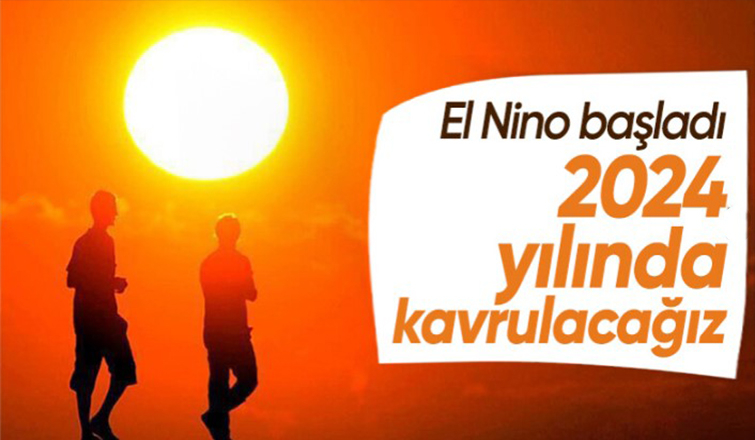 El Nino başladı: Dünya'nın en sıcak yılı 2024 olacak
