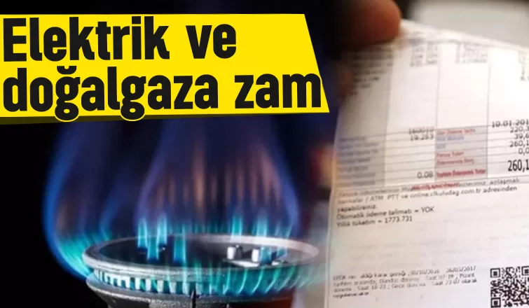 Elektriğe ve doğalgaza zam; İşte detaylar