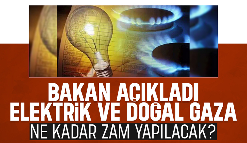 Elektrik ve doğal gaza ne kadar zam yapılacak?
