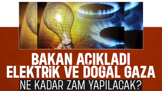 Elektrik ve doğal gaza ne kadar zam yapılacak?