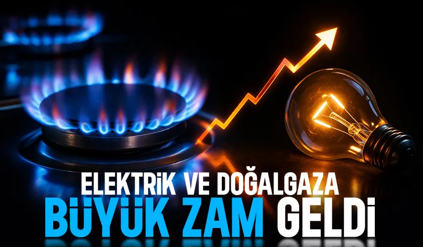 Elektrik ve doğalgaza zam yapıldı